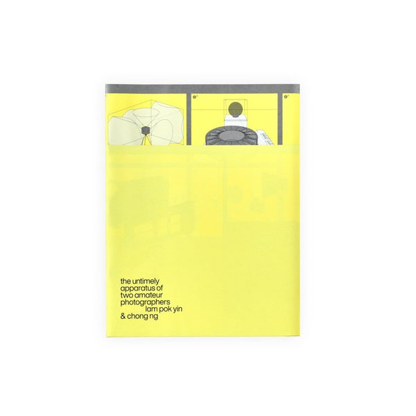 Lam Pok Yin&Chong Ng╱The Untimely Apparatus of Two Amateur Photographers